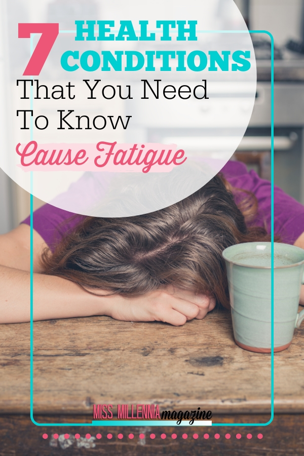 7 Health Conditions That You Need To Know Cause Fatigue 7 Health Conditions That You Need To Know Cause Fatigue