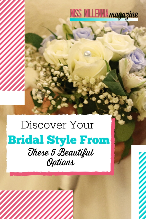 Discover Your Bridal Style From These 5 Beautiful Options Discover Your Bridal Style From These 5 Beautiful Options