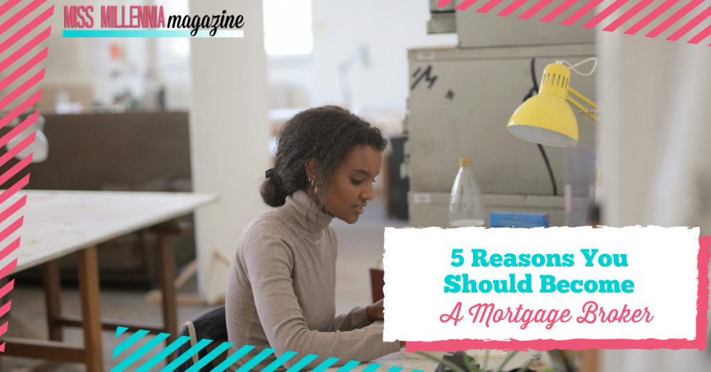 5 Reasons You Should Become A Mortgage Broker