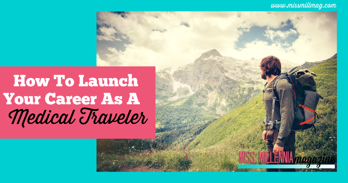 How To Launch Your Career As A Medical Traveler
