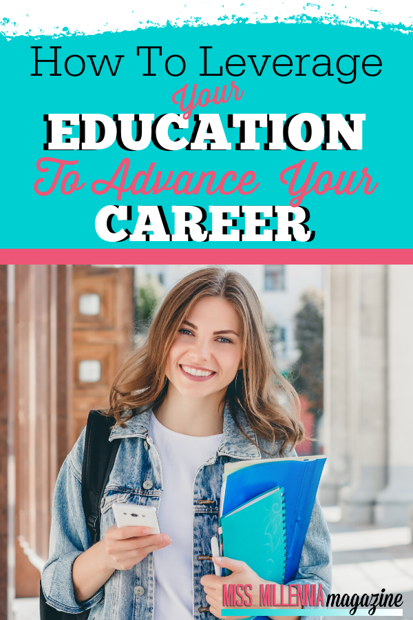 How To Leverage Your Education To Advance Your Career How To Leverage Your Education To Advance Your Career