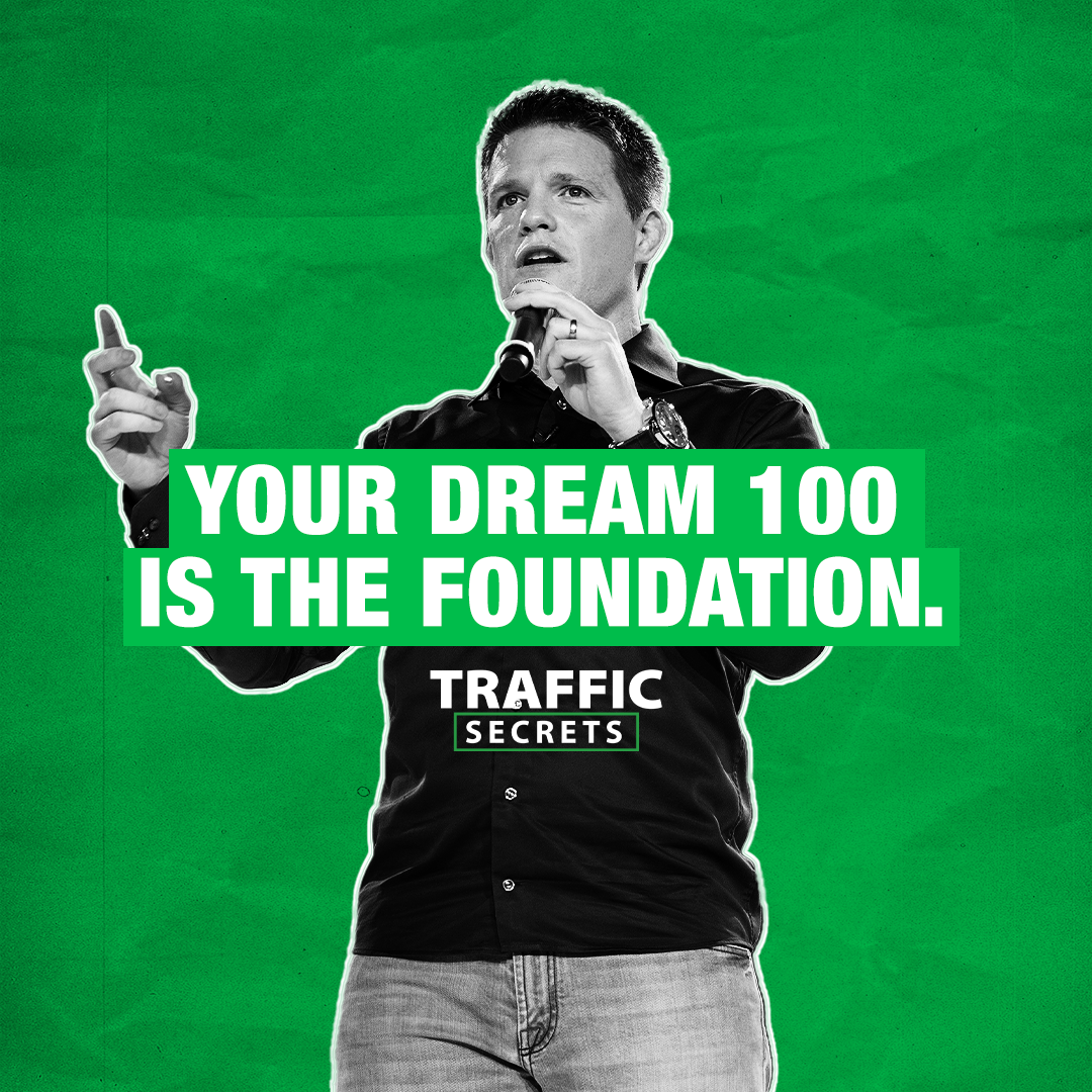 Traffic Secrets Traffic Secrets: Your Dream 100 Is The Foundation