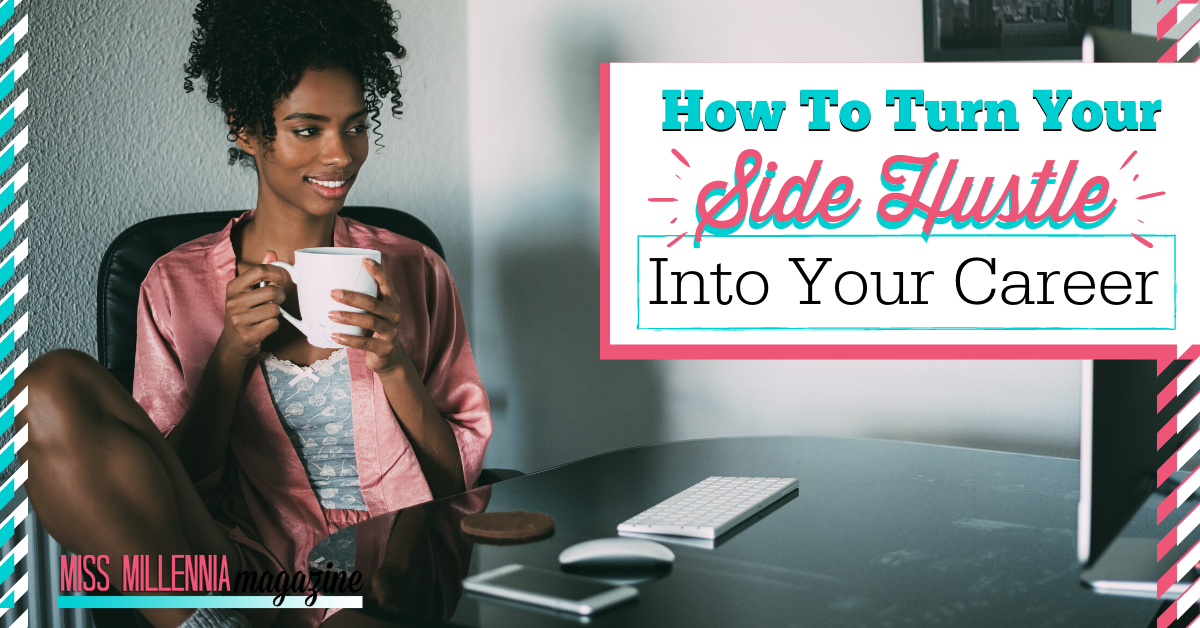 How To Turn Your Side Hustle Into Your Career