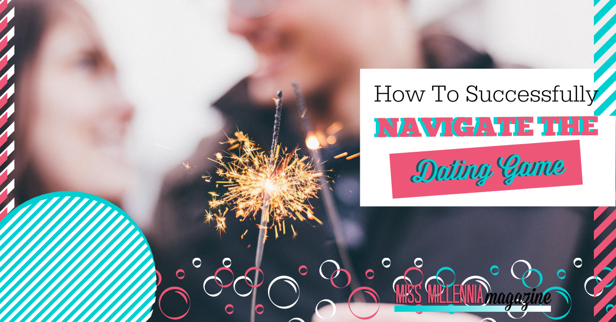 How To Successfully Navigate The Dating Game How To Successfully Navigate The Dating Game