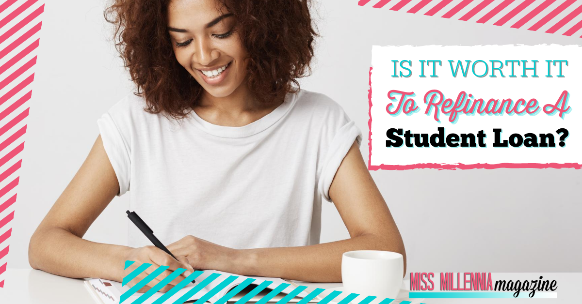 Is It Worth It To Refinance A Student Loan? Is It Worth It To Refinance A Student Loan?