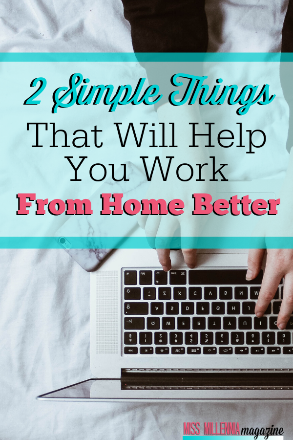 2 Simple Things That Will Help You Work From Home Better