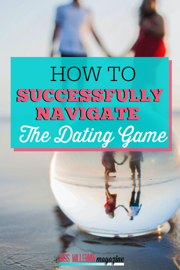 How To Successfully Navigate The Dating Game