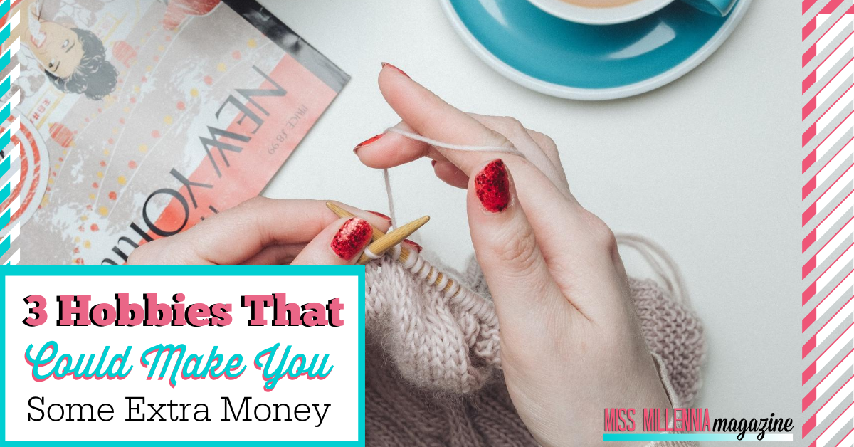 3 Hobbies That Could Make You Some Extra Money
