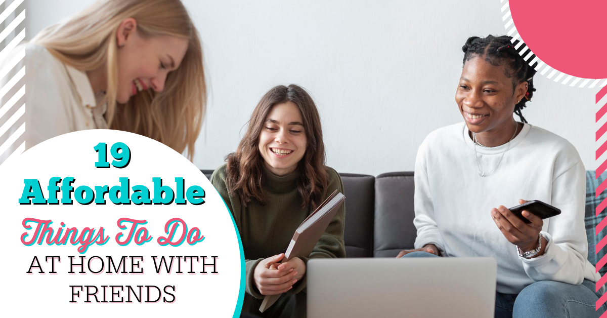 19 Affordable Things To Do At Home With Friends