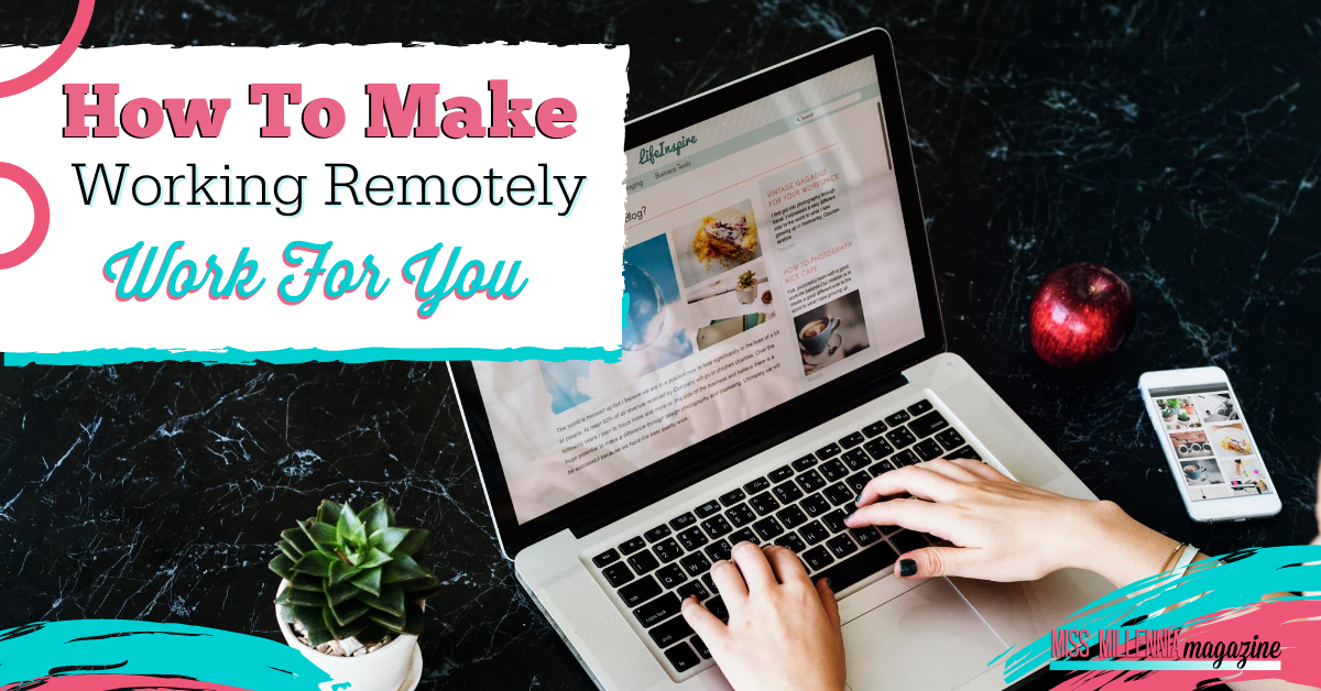 How to Make Working Remotely Work For You
