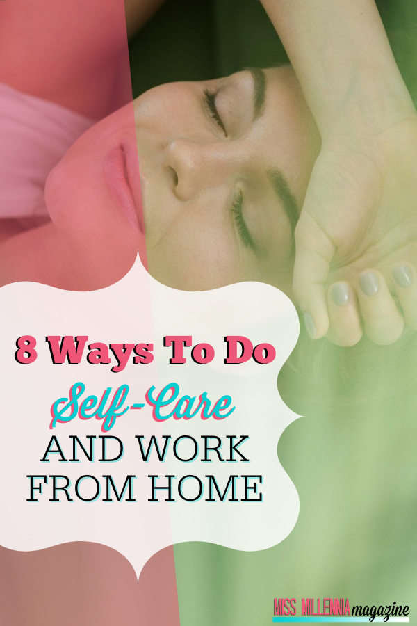 8 Ways To Do Self-Care And Work From Home 8 Ways To Do Self-Care And Work From Home