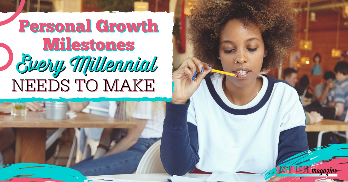 Personal Growth Milestones Every Millennial Needs To Make Personal Growth Milestones Every Millennial Needs To Make