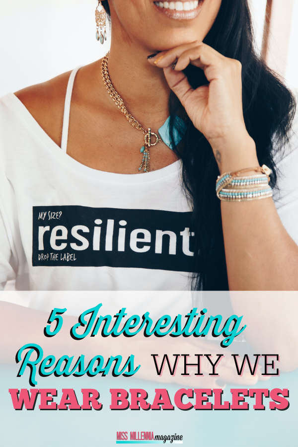 5 Interesting Reasons Why We Wear Bracelets 5 Interesting Reasons Why We Wear Bracelets