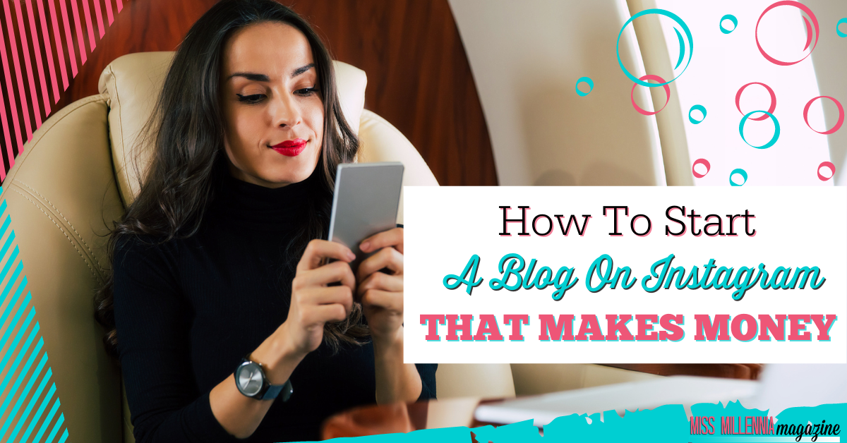 How To Start A Blog On Instagram That Makes Money