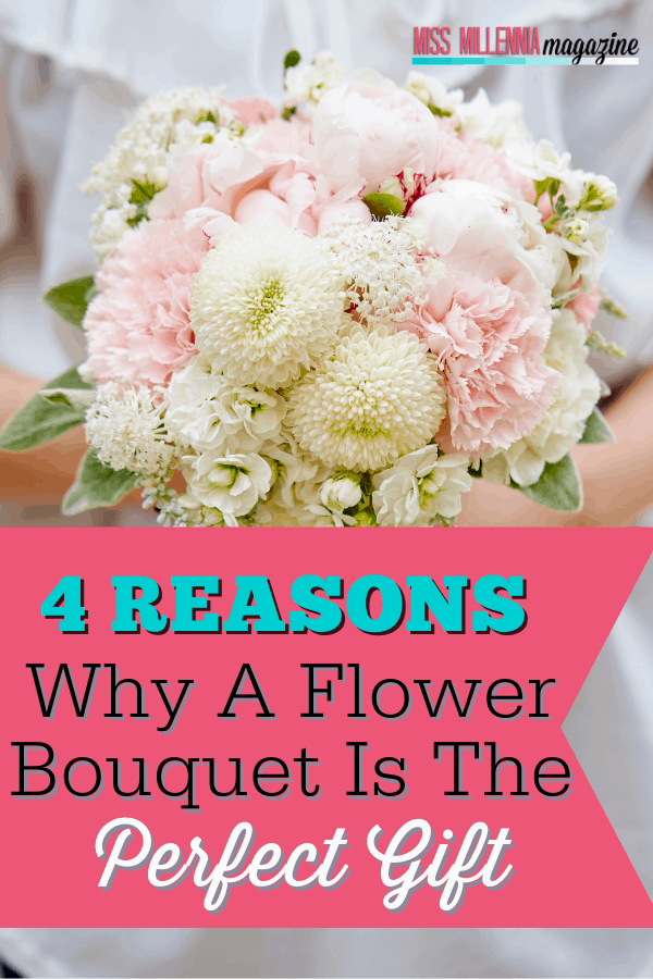 4 Reasons Why A Flower Bouquet Is The Perfect Gift 4 Reasons Why A Flower Bouquet Is The Perfect Gift