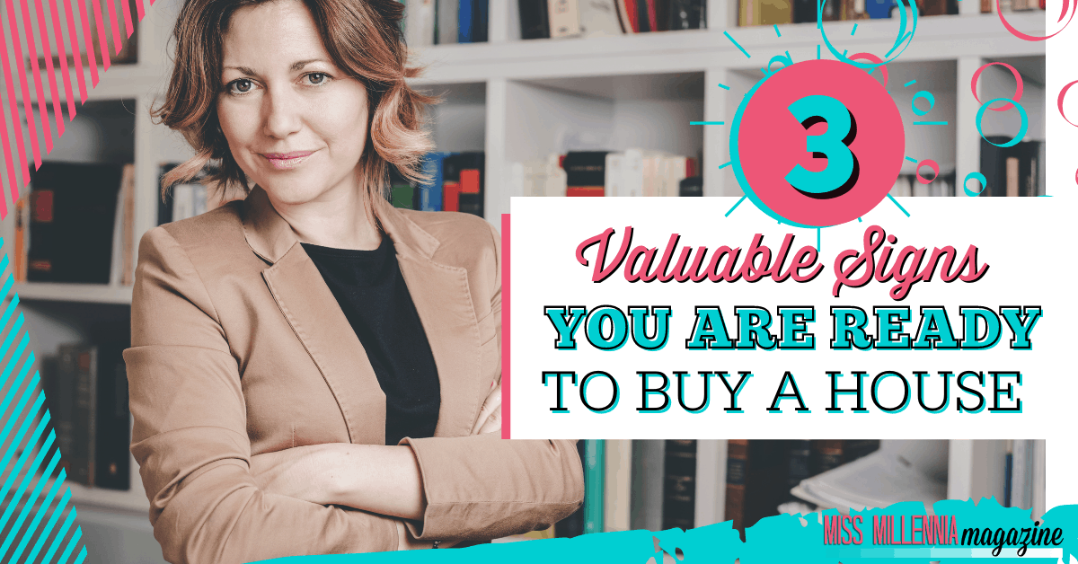 3 Valuable Signs You Are Ready To Buy A House
