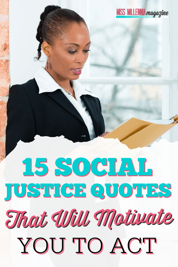 15 Social Justice Quotes That Will Motivate You To Act 15 Social Justice Quotes That Will Motivate You To Act