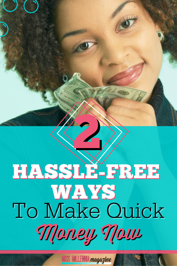 2 Hassle-Free Ways To Make Quick Money Now