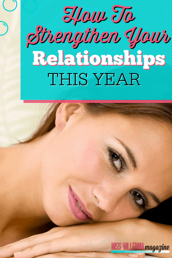 How To Strengthen Your Relationships This Year How To Strengthen Your Relationships This Year
