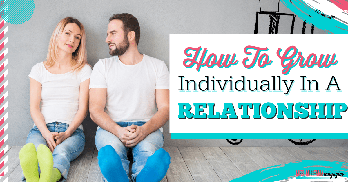 How To Grow Individually In A Relationship How To Grow Individually In A Relationship