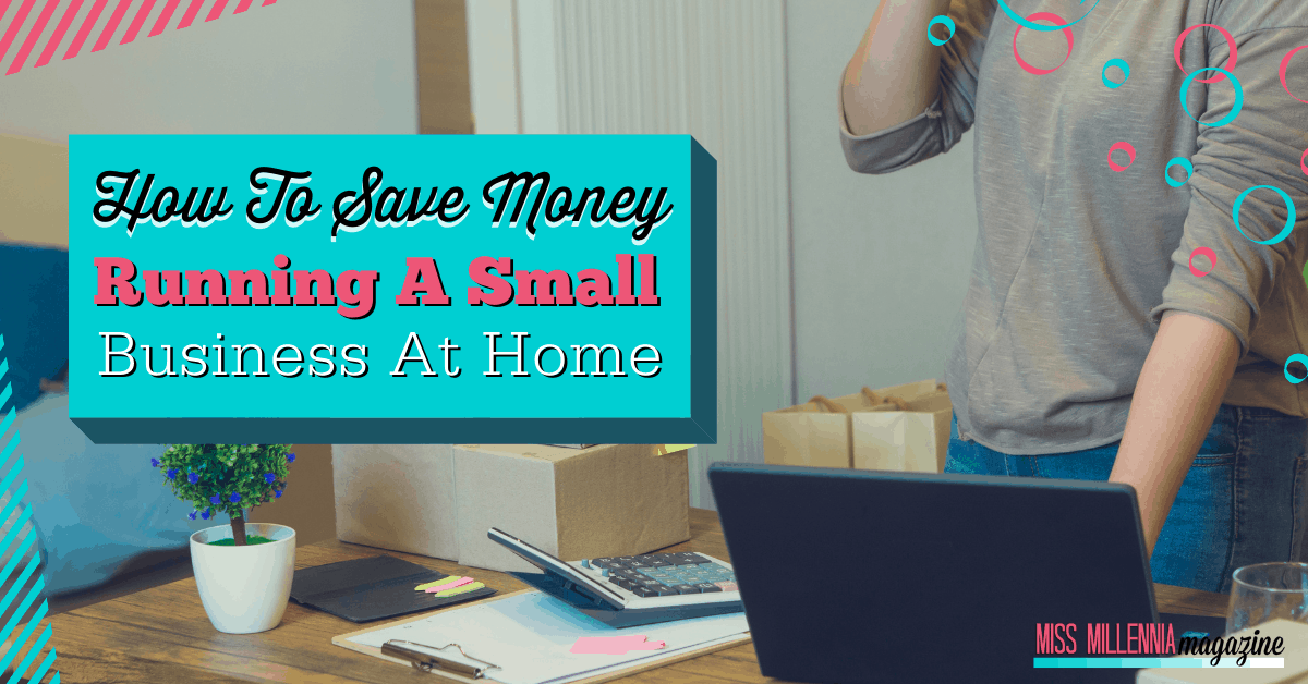 How To Save Money Running A Small Business At Home