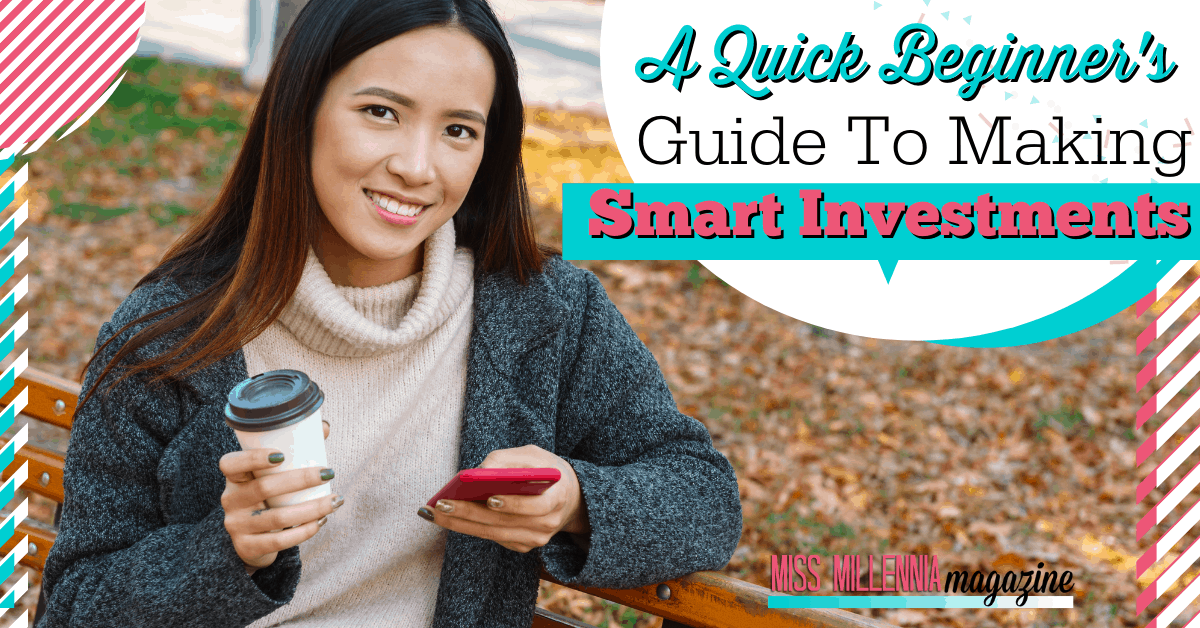 A Quick Beginner's Guide To Making Smart Investments