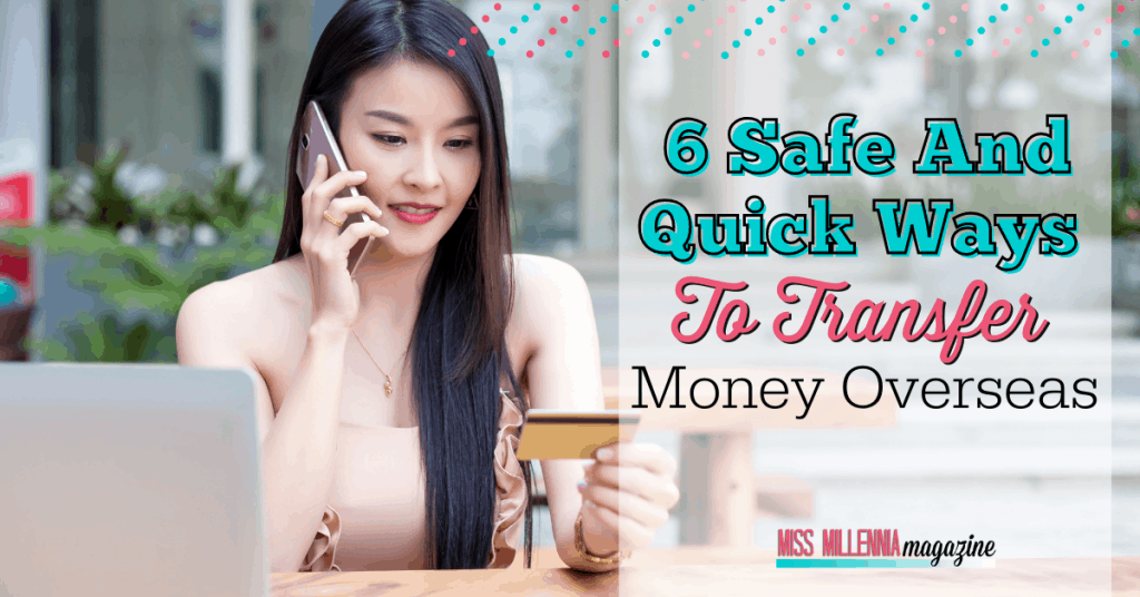 6 Safe And Quick Ways To Transfer Money Overseas
