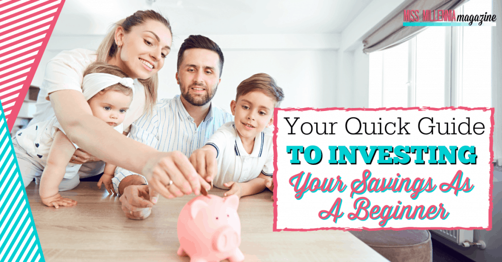 Your Quick Guide To Investing Your Savings As A Beginner Your Quick Guide To Investing Your Savings As A Beginner