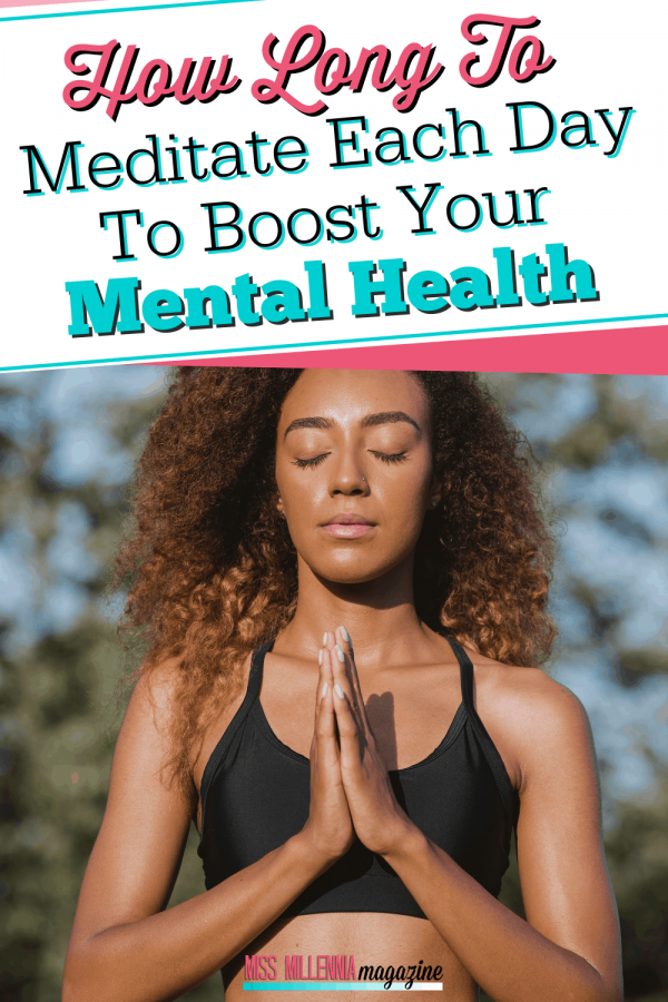 How Long To Meditate Each Day To Boost Your Mental Health