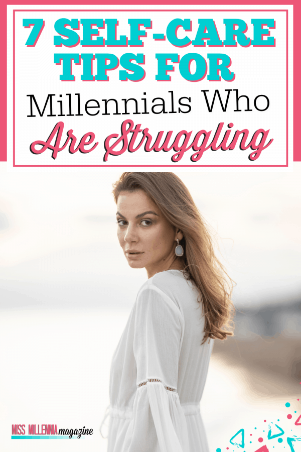 7 Self-Care Tips for Millennials Who Are Struggling