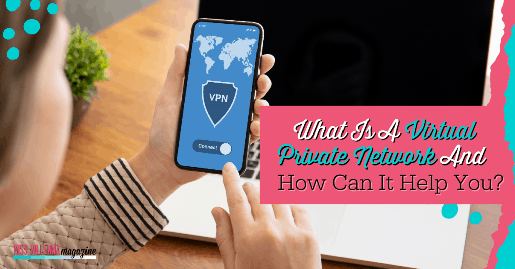 What Is A Virtual Private Network And How Can It Help You? What Is A Virtual Private Network And How Can It Help You?