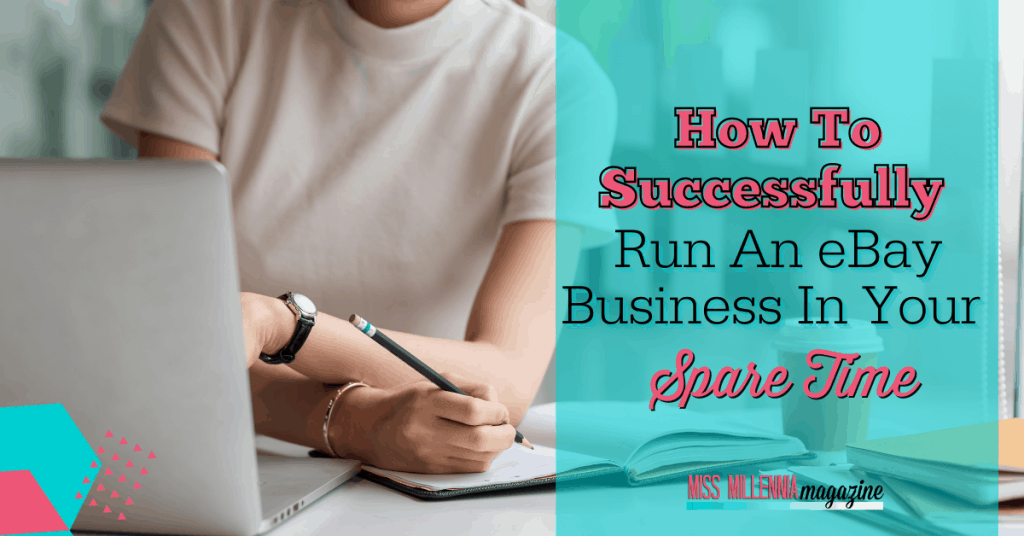 How To Successfully Run An eBay Business In Your Spare Time How To Successfully Run An eBay Business In Your Spare Time