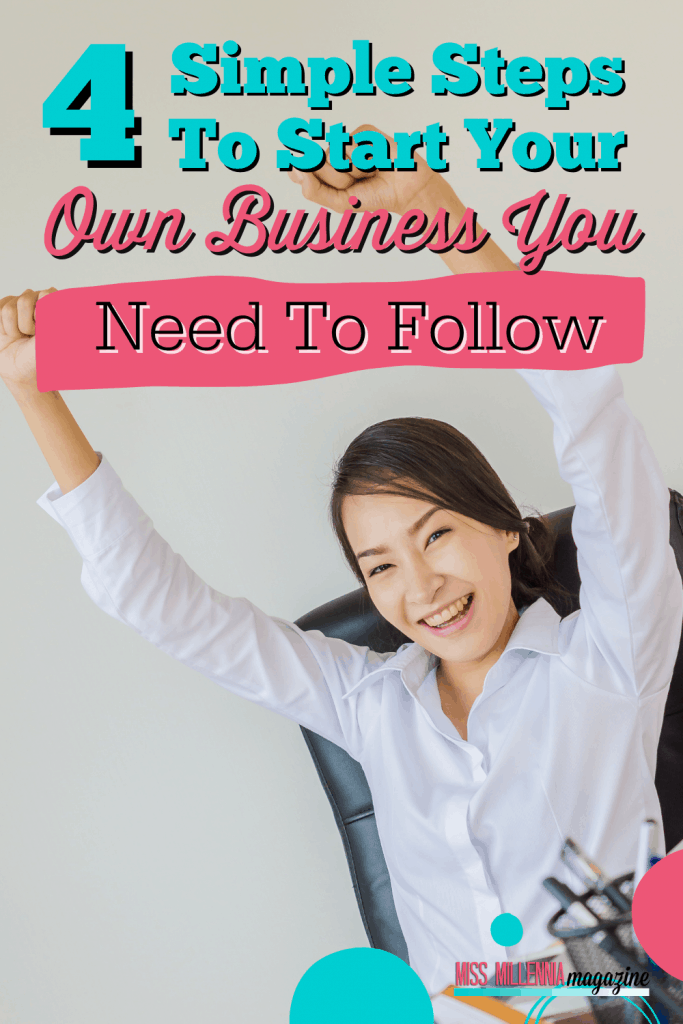 4 Simple Steps To Start Your Own Business You Need To Follow 4 Simple Steps To Start Your Own Business You Need To Follow