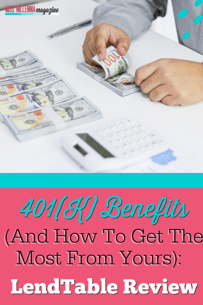 401 k Benefits & How To Get The Most From It : Lendtable Review (2021)