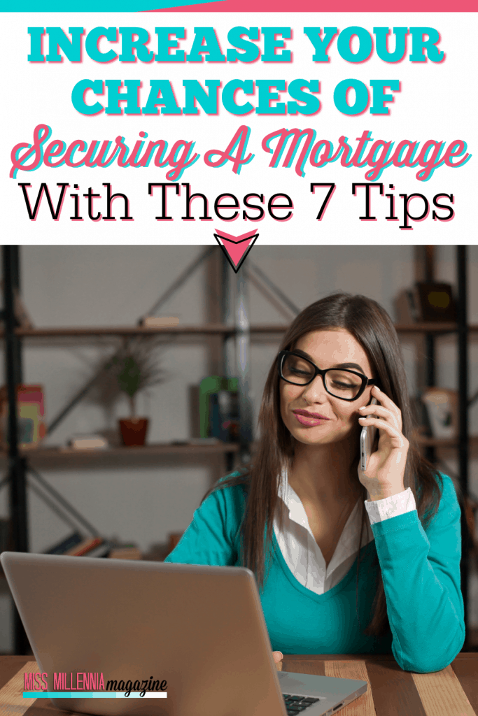 Increase Your Chances Of Securing A Mortgage With These 7 Tips Increase Your Chances Of Securing A Mortgage With These 7 Tips