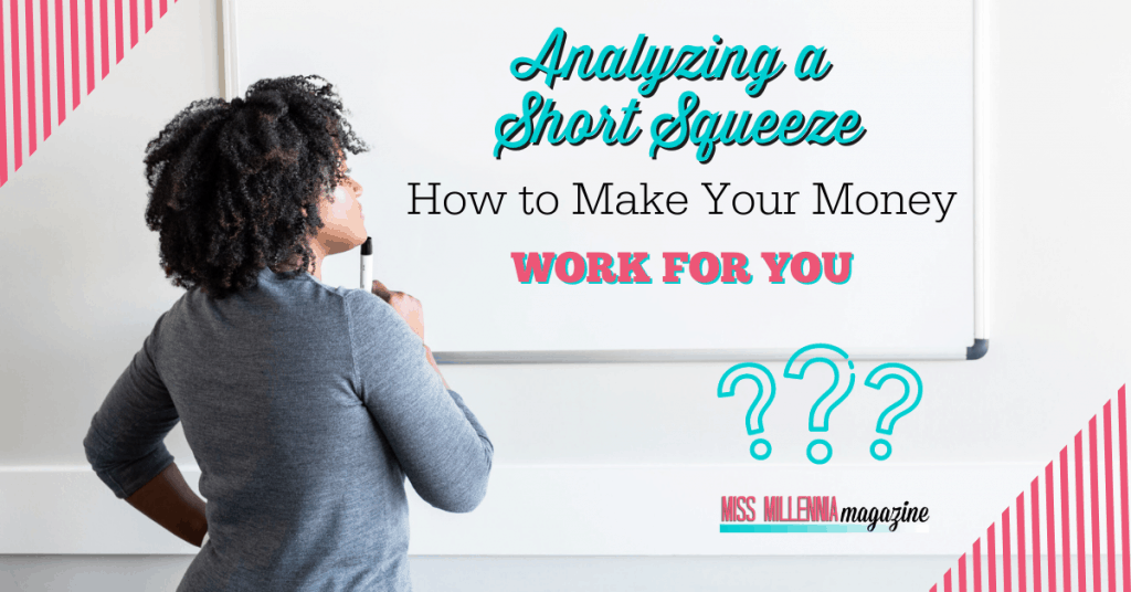Analyzing A Short Squeeze: How To Make Your Money Work For You!