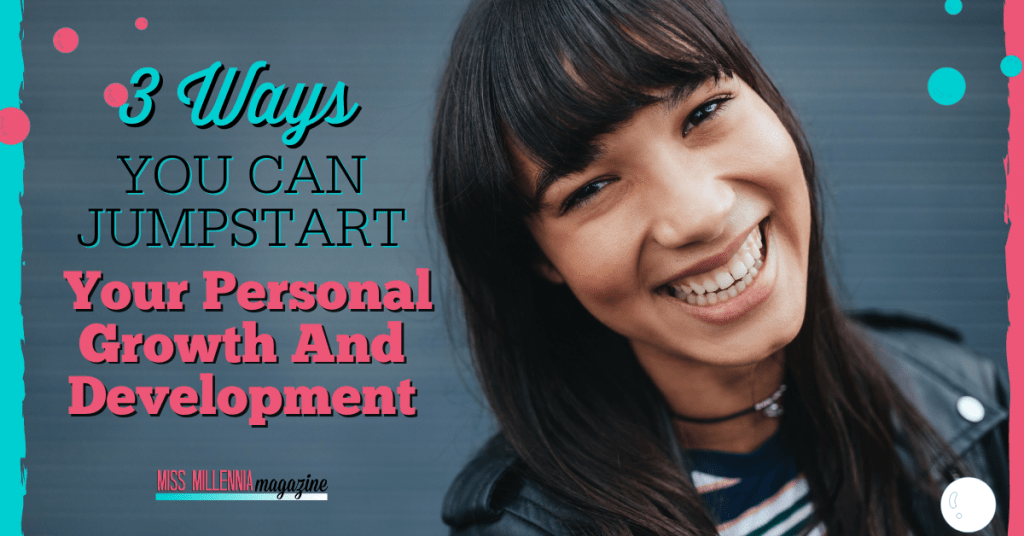 3 Ways You Can Jumpstart Your Personal Growth And Development