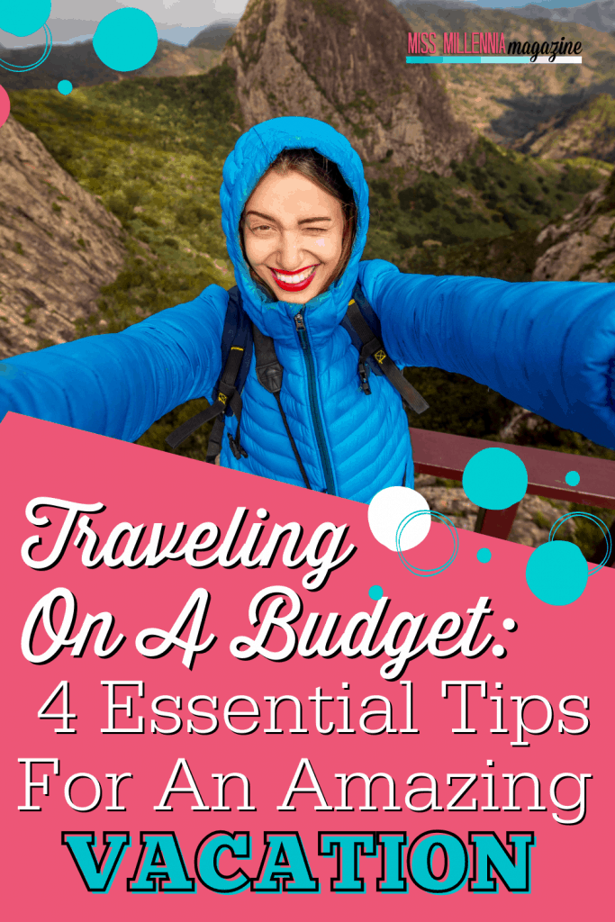 Traveling On A Budget 4 Essential Tips For An Amazing Vacation
