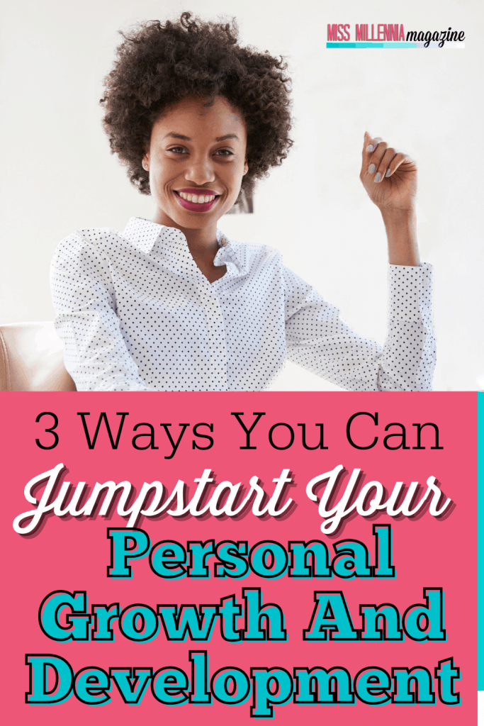 3 Ways You Can Jumpstart Your Personal Growth And Development