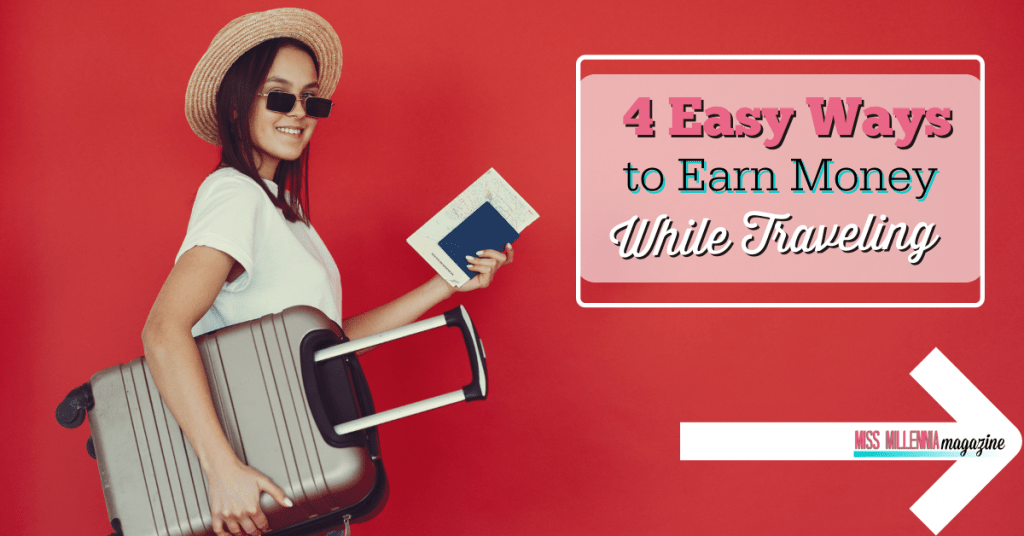 4 Easy Ways to Earn Money While Traveling