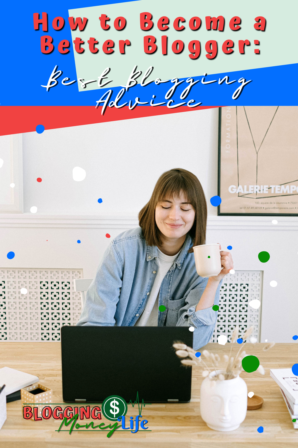 How to Become a Better Blogger: Best Blogging Advice