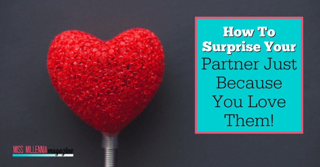 How To Surprise Your Partner Just Because You Love Them!