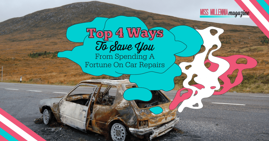 Top 4 Ways To Save You From Spending A Fortune On Car Repairs