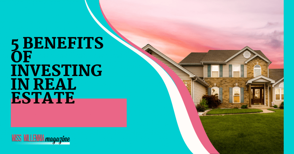 5 Benefits of Investing in Real Estate