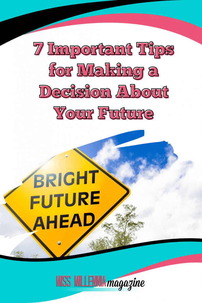 7 Important Tips for Making a Decision About Your Future