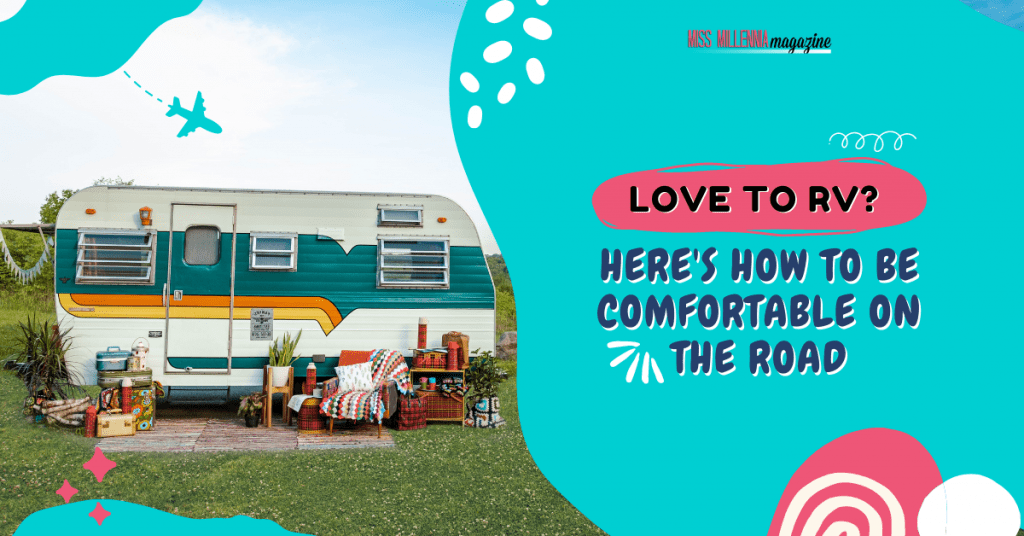 Love to RV? Here's How to Be Comfortable on the Road