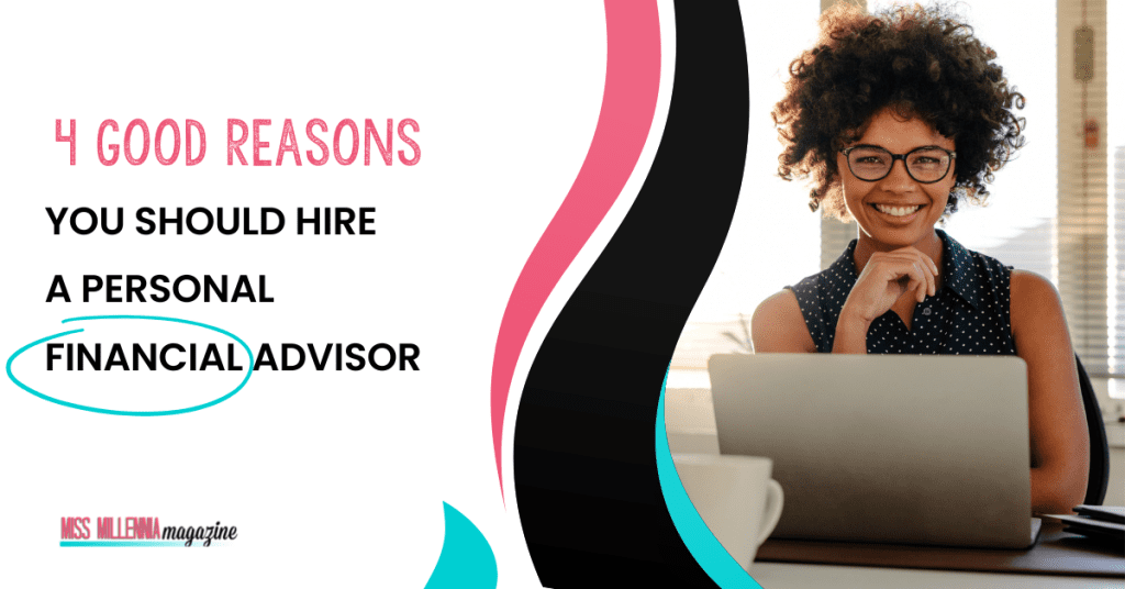 4 Good Reasons You Should Hire a Personal Financial Advisor