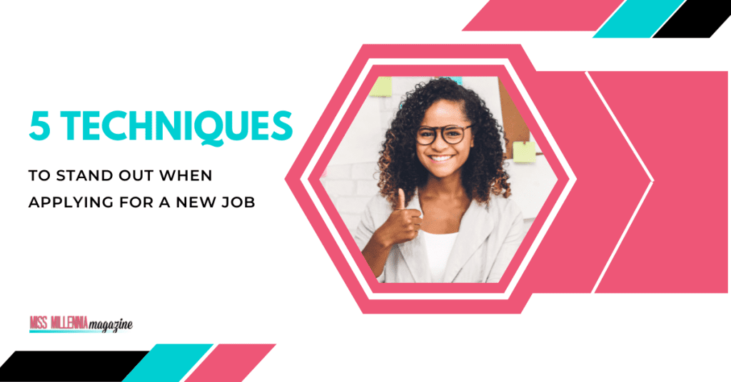 5 Techniques to Stand Out When Applying for a New Job