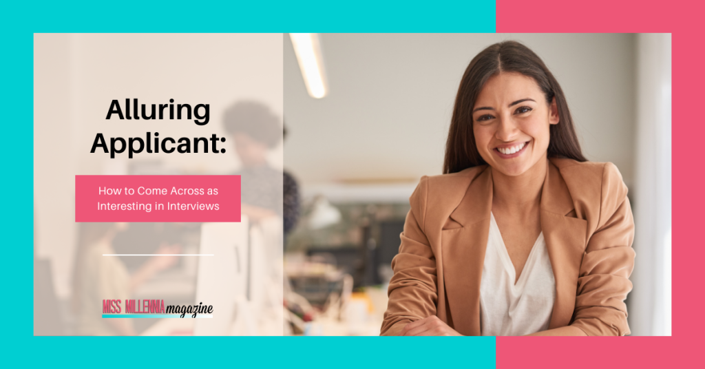 Alluring Applicant: How to Come Across as Interesting in Interviews