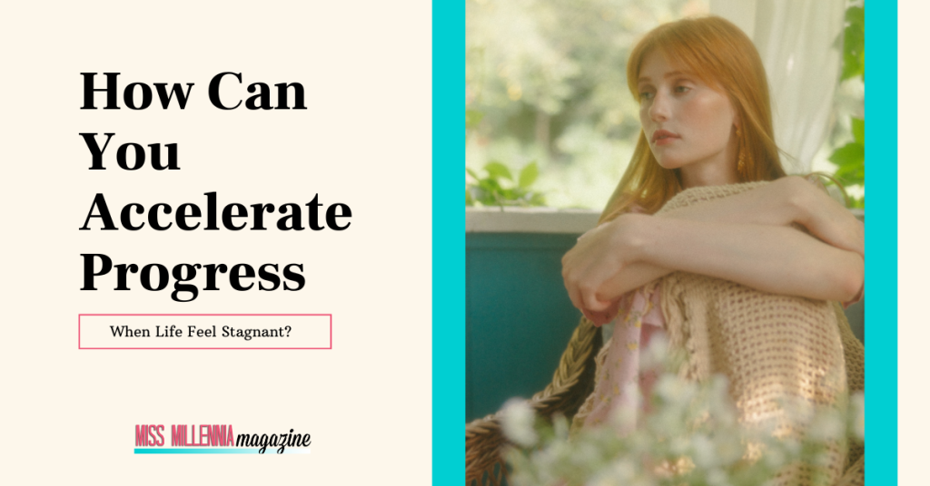 How Can You Accelerate Progress When Life Feel Stagnant?